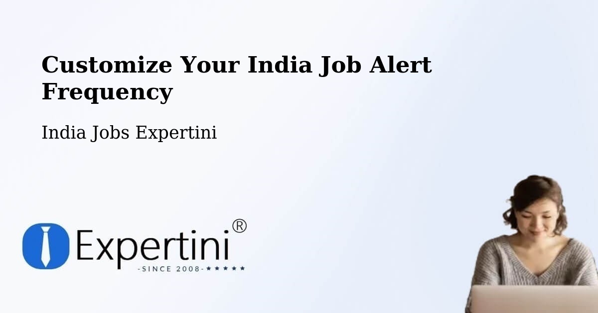 Customize Your India Job Alert Frequency - India Jobs Expertini